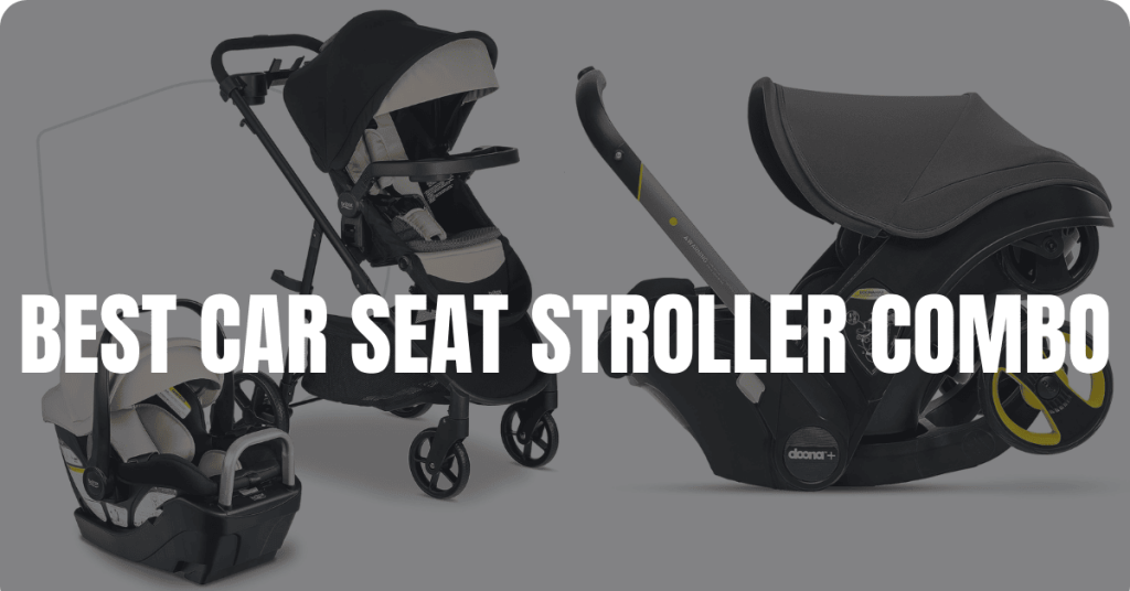 best car seat stroller combo that grows with baby